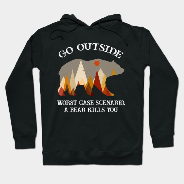 Go Outside Worst Case Scenario A Bear Kills You Camping Hoodie by mateobarkley67